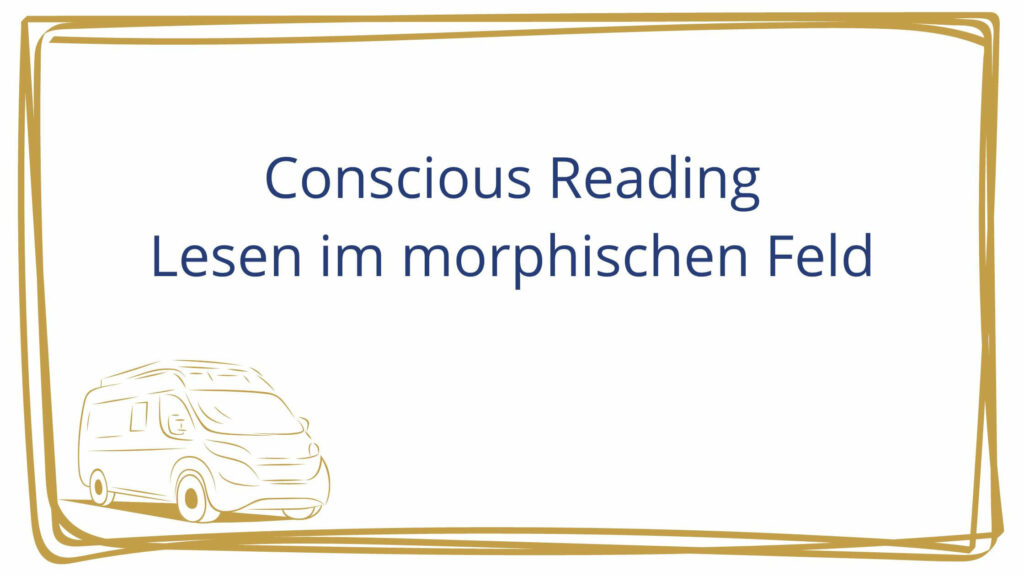 Conscious Reading Lesen im morphischen Feld