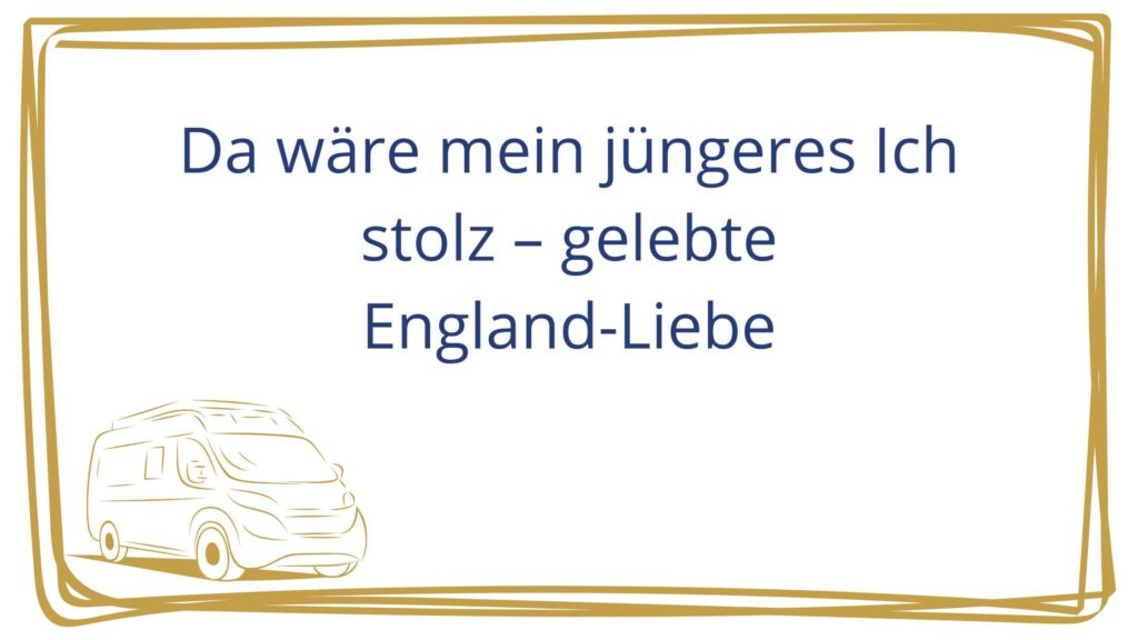 Da wäre mein jüngeres Ich stolz - gelebte England-Liebe Beitragsbild