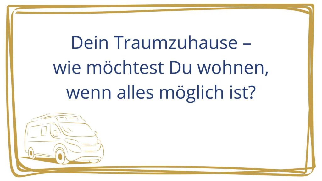 Dein Traumzuhause – wie möchtest Du wohnen, wenn alles möglich ist?